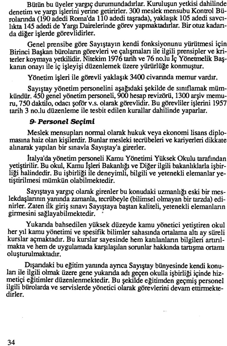 Gene1 prensibe gore Sayi~tayin kendi fonksiyonunu yiiriitmesi iqin Birinci Bqkan biirolann gorevleri ve qaligmalan ile ilgili prensipler ve kriterler koyrnaya yetkilidir. Nitekim 1976 tarih ve 76 no.