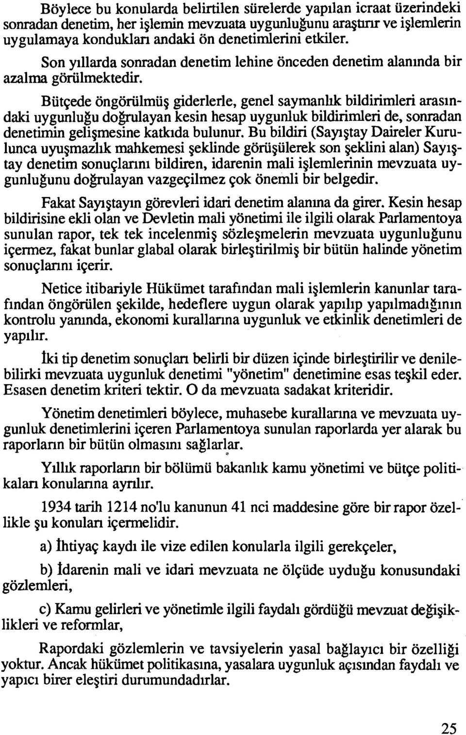 de ongoriilmiig giderlerle, gene1 saymanhk bildirimleri arasindaki uygunlugu dowlayan kesin hesap uygunluk bildirimleri de, sonradan denetimin geligmesine katkida bulunur.