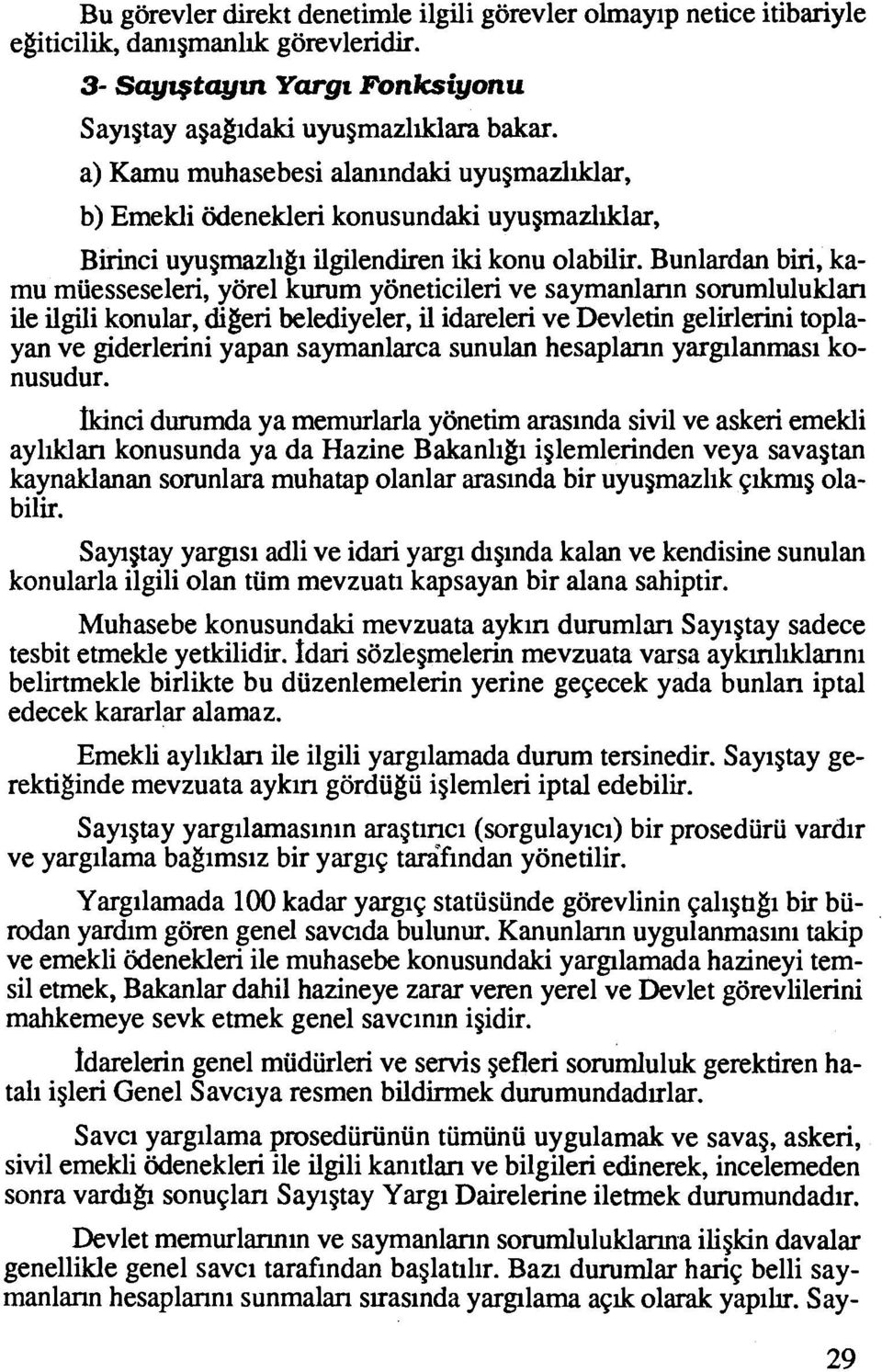 Bunlardan biri, kamu muesseseleri, yore1 kurum yoneticileri ve saymanlann sorumluluklan ile ilgili konular, digeri belediyeler, il idareleri ve Devletin gelirlerini toplayan ve giderlerini yapan