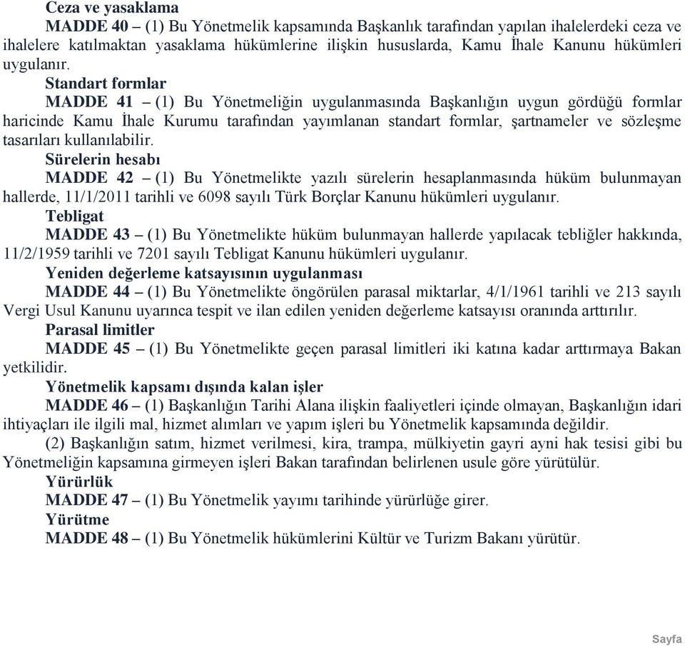 Standart formlar MADDE 41 (1) Bu Yönetmeliğin uygulanmasında Başkanlığın uygun gördüğü formlar haricinde Kamu İhale Kurumu tarafından yayımlanan standart formlar, şartnameler ve sözleşme tasarıları