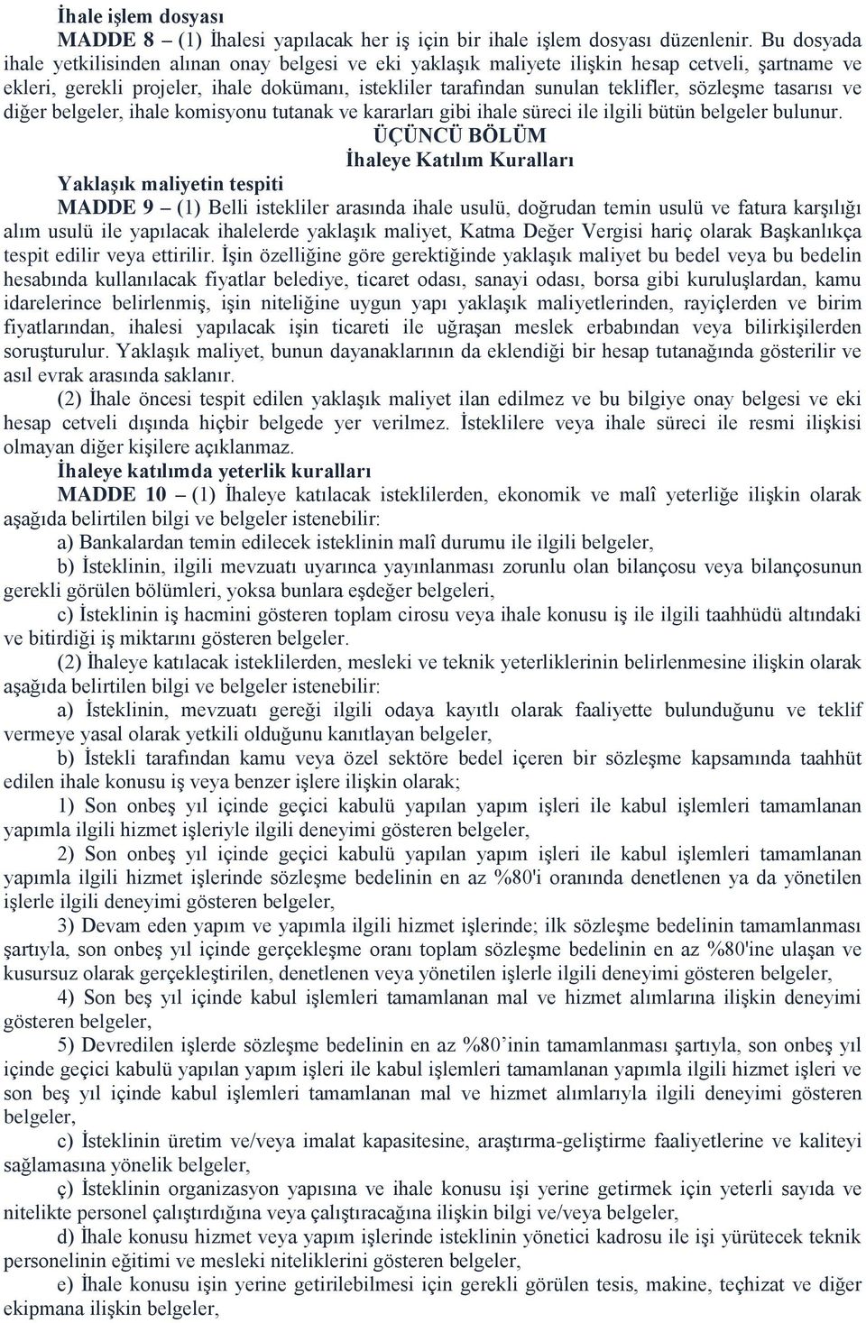 sözleşme tasarısı ve diğer belgeler, ihale komisyonu tutanak ve kararları gibi ihale süreci ile ilgili bütün belgeler bulunur.