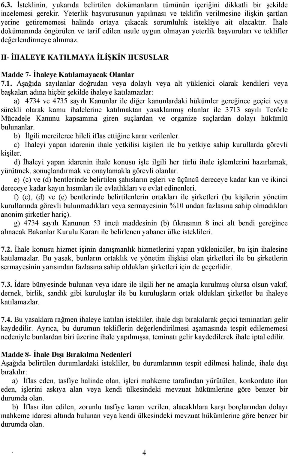 KATILMAYA İLİŞKİN HUSUSLAR Madde 7- İhaleye Katılamayacak Olanlar 71 Aşağıda sayılanlar doğrudan veya dolaylı veya alt yüklenici olarak kendileri veya başkaları adına hiçbir şekilde ihaleye