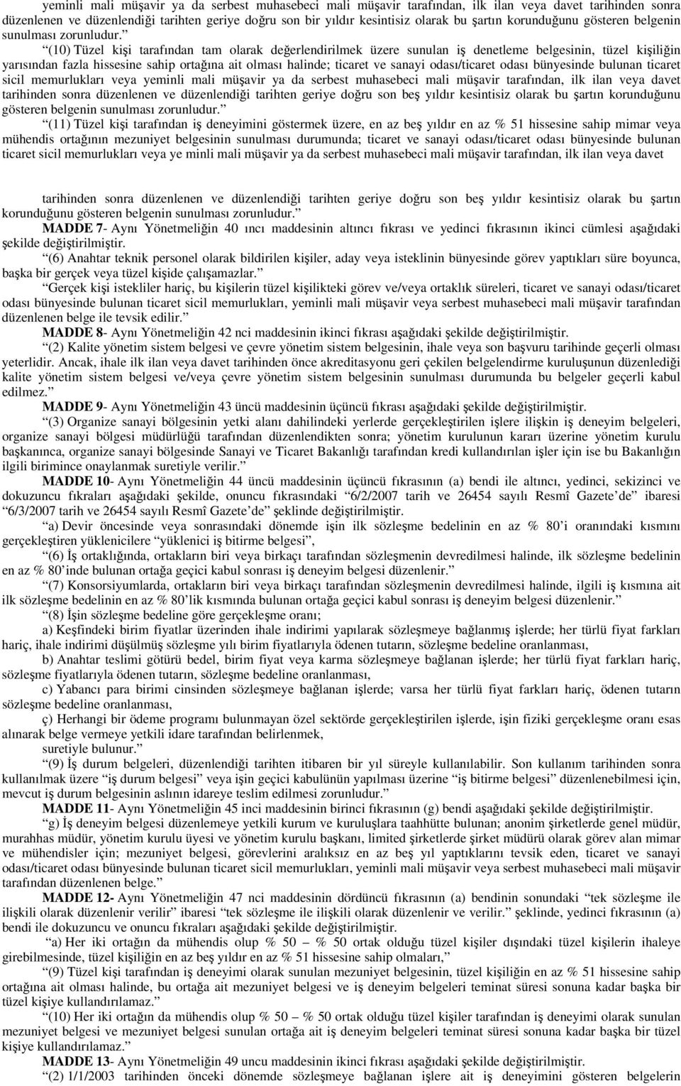 (10) Tüzel kişi tarafından tam olarak değerlendirilmek üzere sunulan iş denetleme belgesinin, tüzel kişiliğin yarısından fazla hissesine sahip ortağına ait olması halinde; ticaret ve sanayi