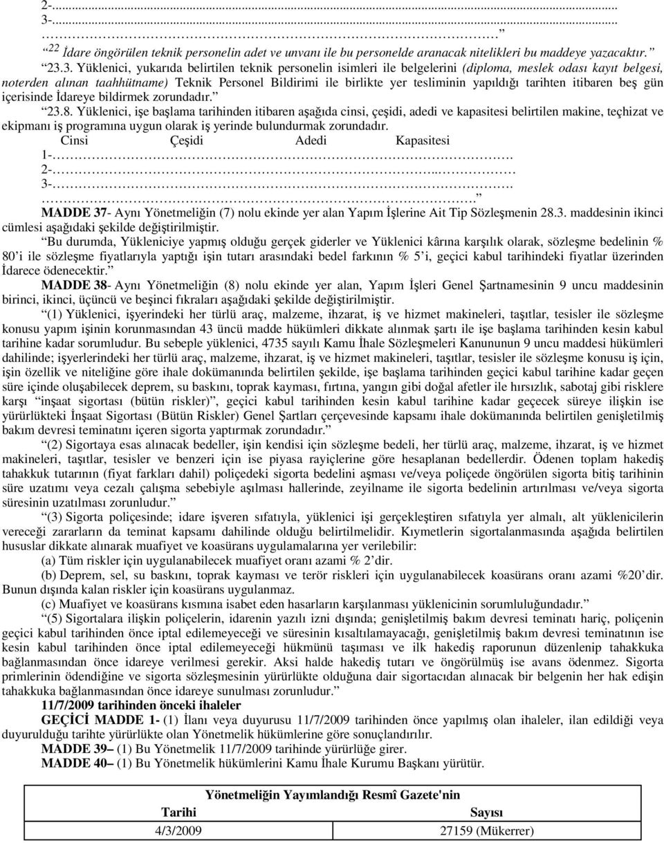 3. Yüklenici, yukarıda belirtilen teknik personelin isimleri ile belgelerini (diploma, meslek odası kayıt belgesi, noterden alınan taahhütname) Teknik Personel Bildirimi ile birlikte yer tesliminin