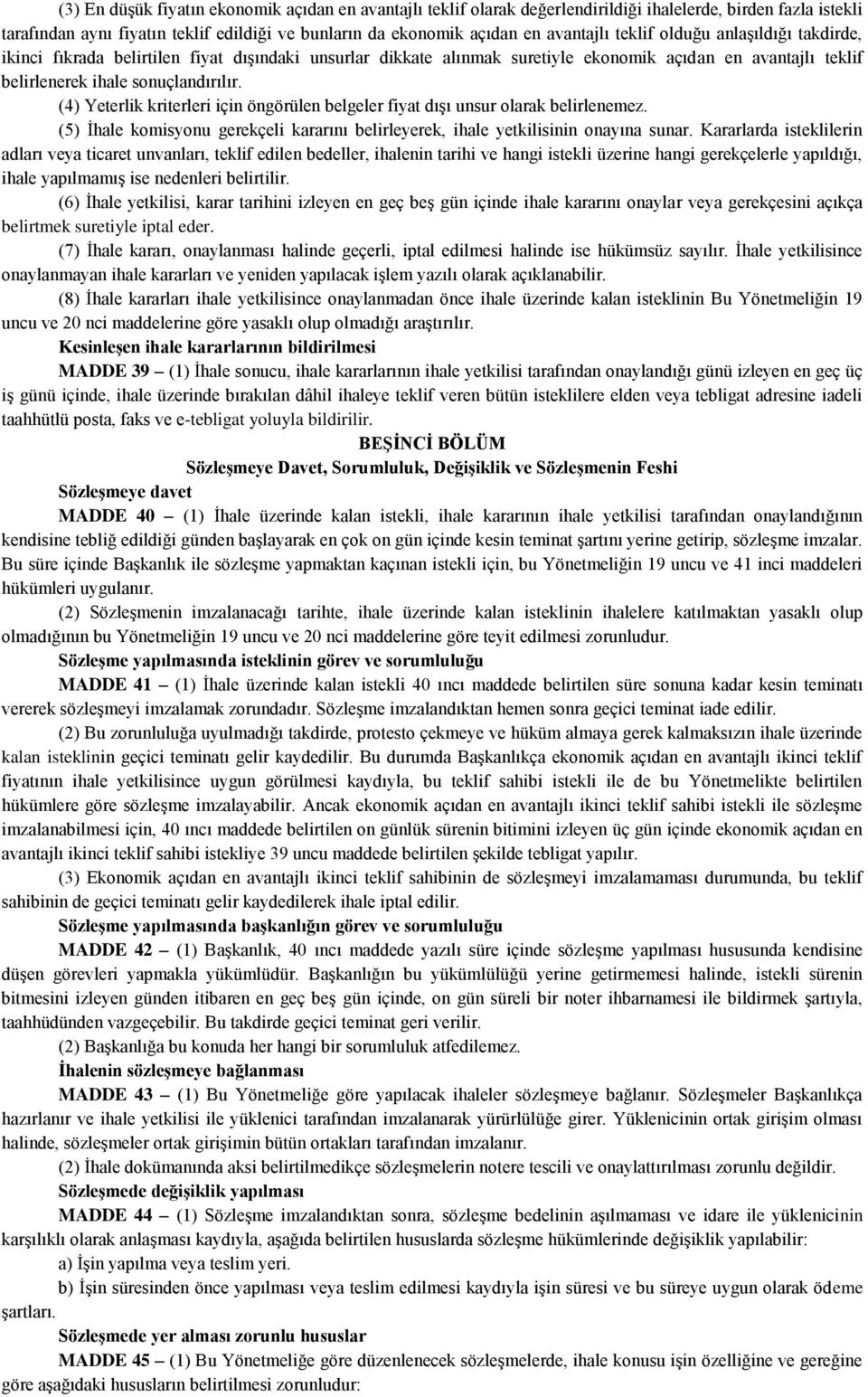 (4) Yeterlik kriterleri için öngörülen belgeler fiyat dışı unsur olarak belirlenemez. (5) İhale komisyonu gerekçeli kararını belirleyerek, ihale yetkilisinin onayına sunar.