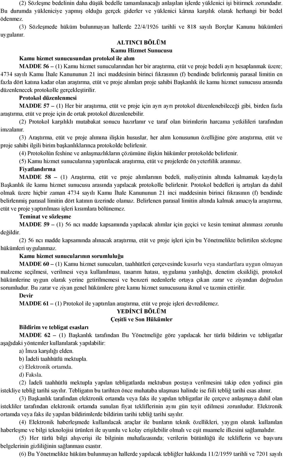 (3) Sözleşmede hüküm bulunmayan hallerde 22/4/1926 tarihli ve 818 sayılı Borçlar Kanunu hükümleri uygulanır.