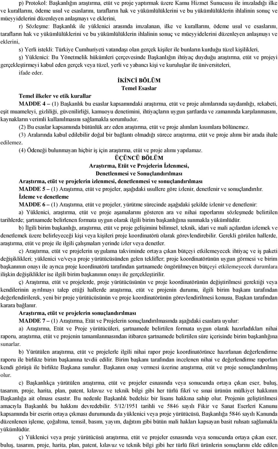 hak ve yükümlülüklerini ve bu yükümlülüklerin ihlalinin sonuç ve müeyyidelerini düzenleyen anlaşmayı ve eklerini, s) Yerli istekli: Türkiye Cumhuriyeti vatandaşı olan gerçek kişiler ile bunların