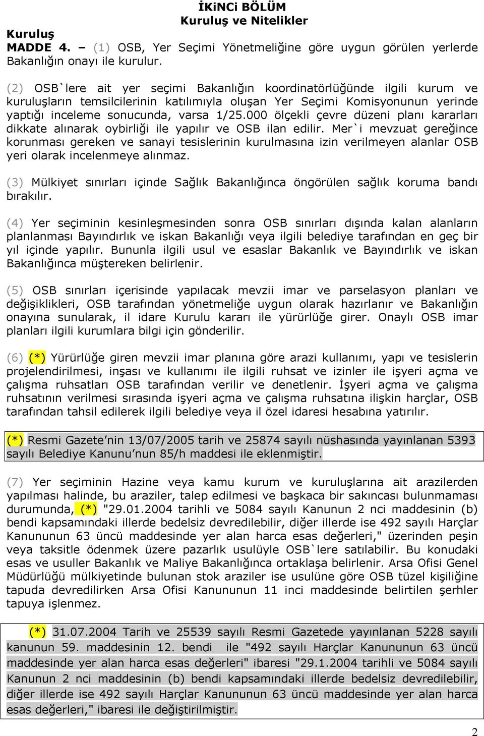 000 ölçekli çevre düzeni planı kararları dikkate alınarak oybirliği ile yapılır ve OSB ilan edilir.