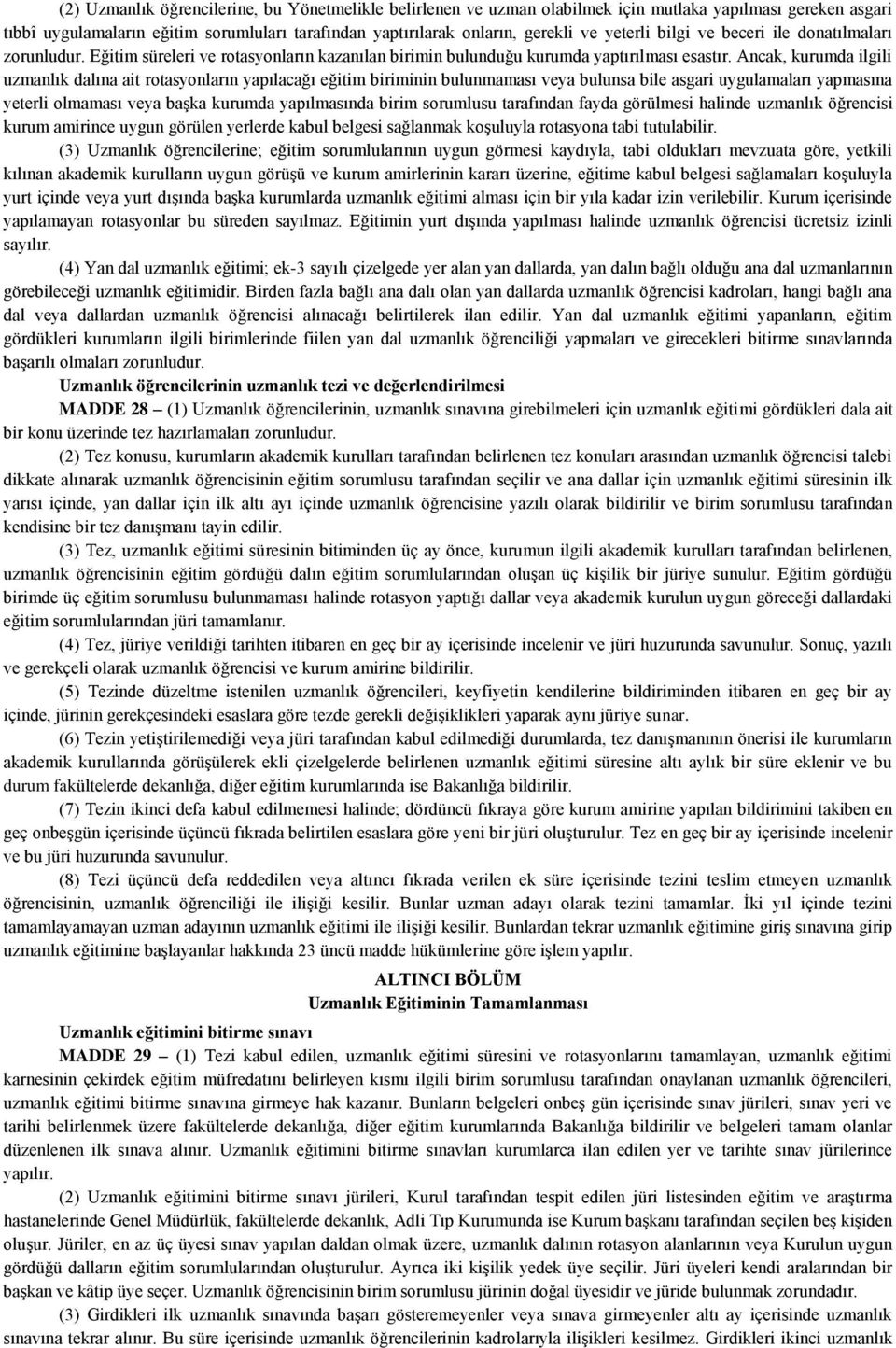 Ancak, kurumda ilgili uzmanlık dalına ait rotasyonların yapılacağı eğitim biriminin bulunmaması veya bulunsa bile asgari uygulamaları yapmasına yeterli olmaması veya başka kurumda yapılmasında birim