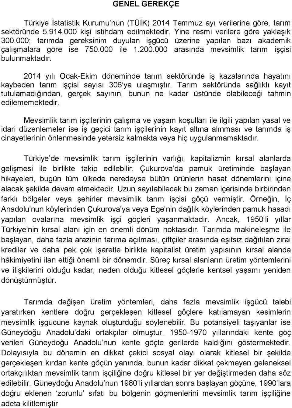 2014 yılı Ocak-Ekim döneminde tarım sektöründe iş kazalarında hayatını kaybeden tarım işçisi sayısı 306 ya ulaşmıştır.