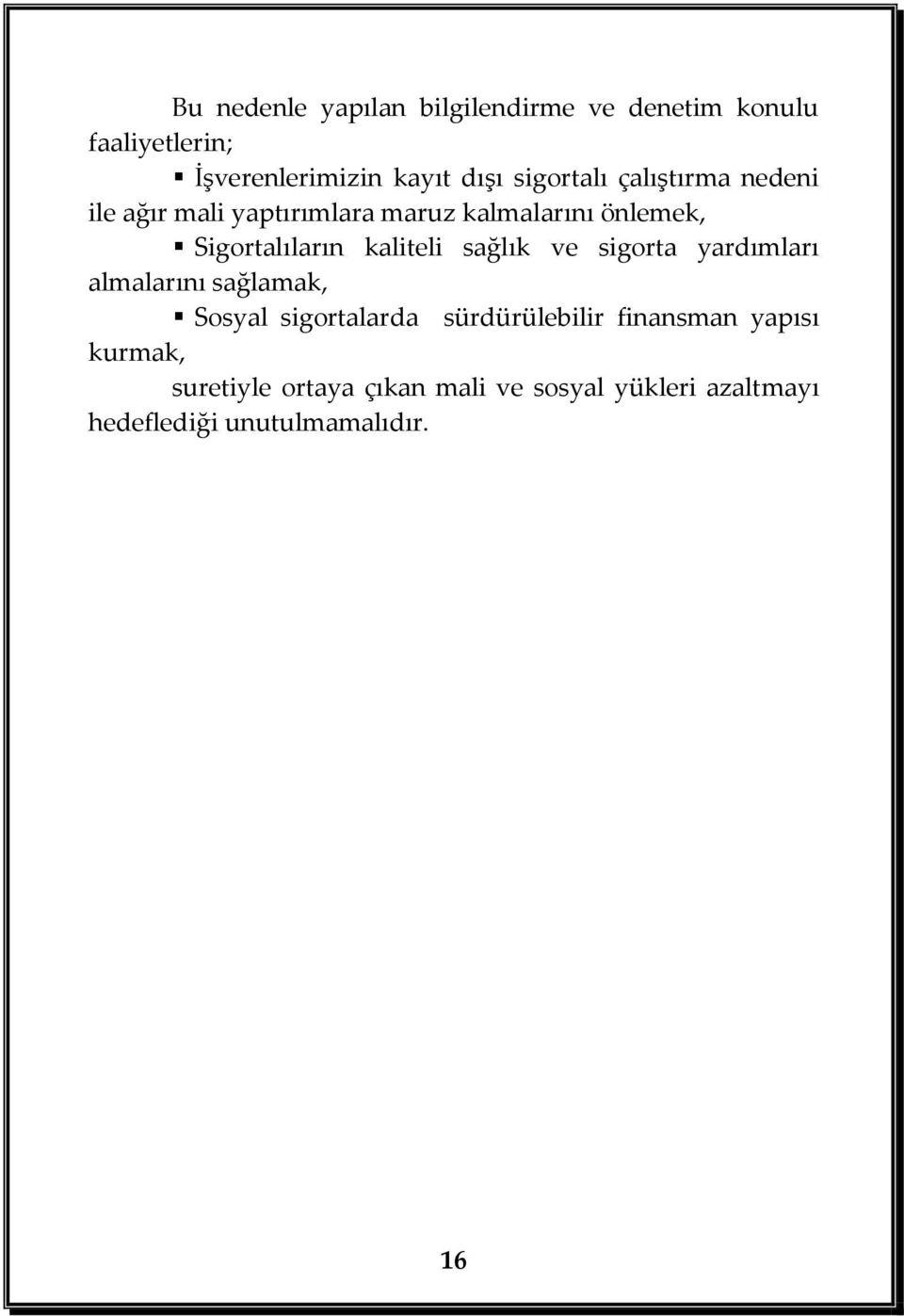 kaliteli sağlık ve sigorta yardımları almalarını sağlamak, Sosyal sigortalarda sürdürülebilir