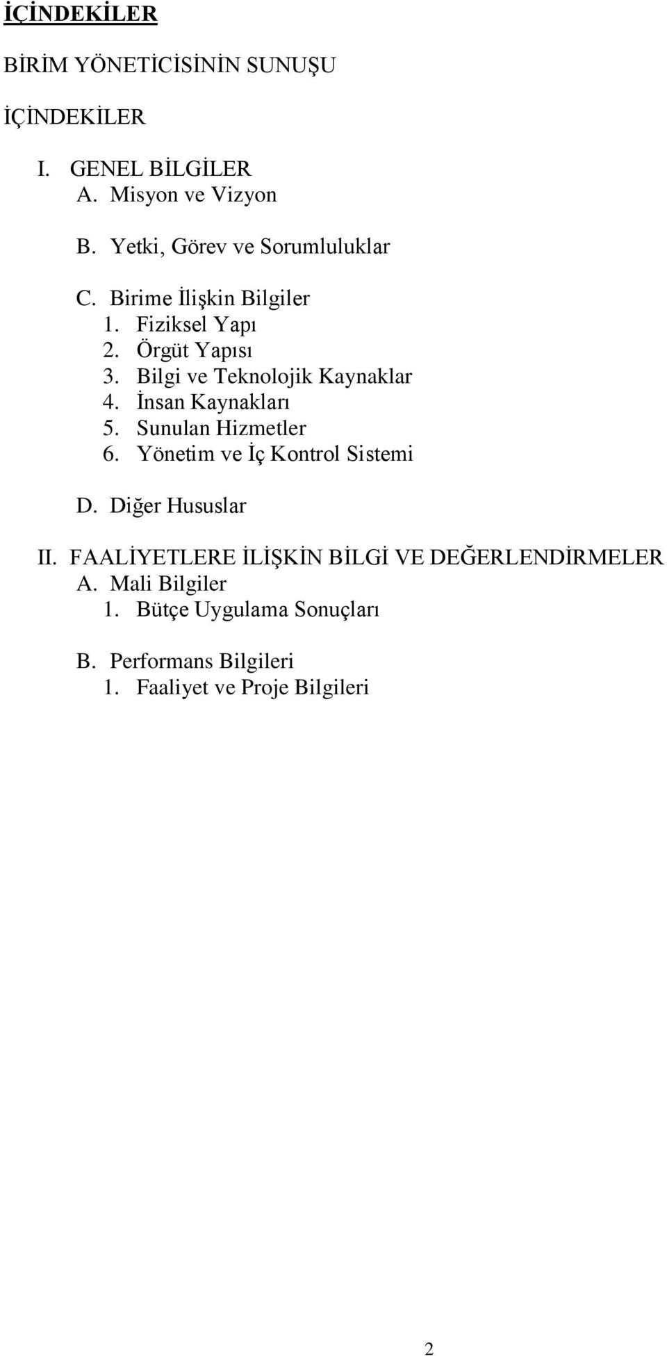 Bilgi ve Teknolojik Kaynaklar 4. Ġnsan Kaynakları 5. Sunulan Hizmetler 6. Yönetim ve Ġç Kontrol Sistemi D.