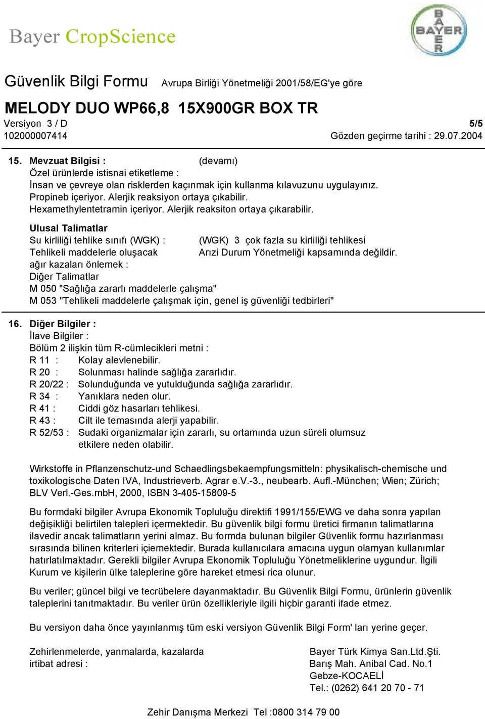 Hexamethylentetramin içeriyor. Alerjik reaksiton ortaya çıkarabilir.