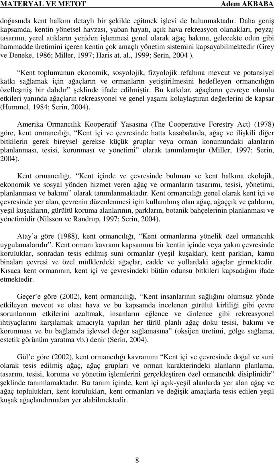 üretimini içeren kentin çok amaçlı yönetim sistemini kapsayabilmektedir (Grey ve Deneke, 1986; Miller, 1997; Haris at. al., 1999; Serin, 2004 ).