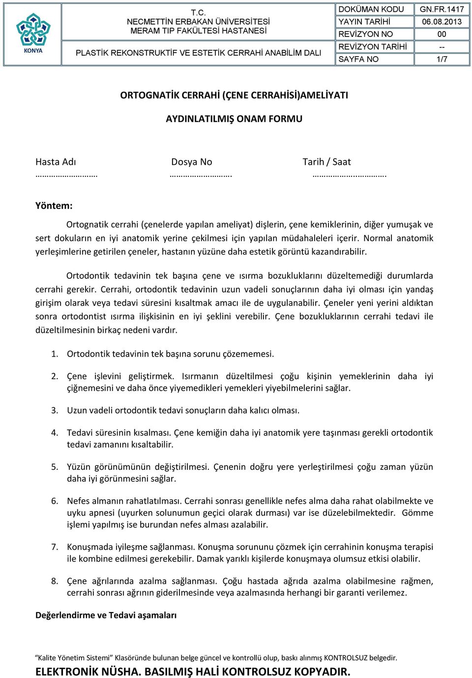 Normal anatomik yerleşimlerine getirilen çeneler, hastanın yüzüne daha estetik görüntü kazandırabilir.