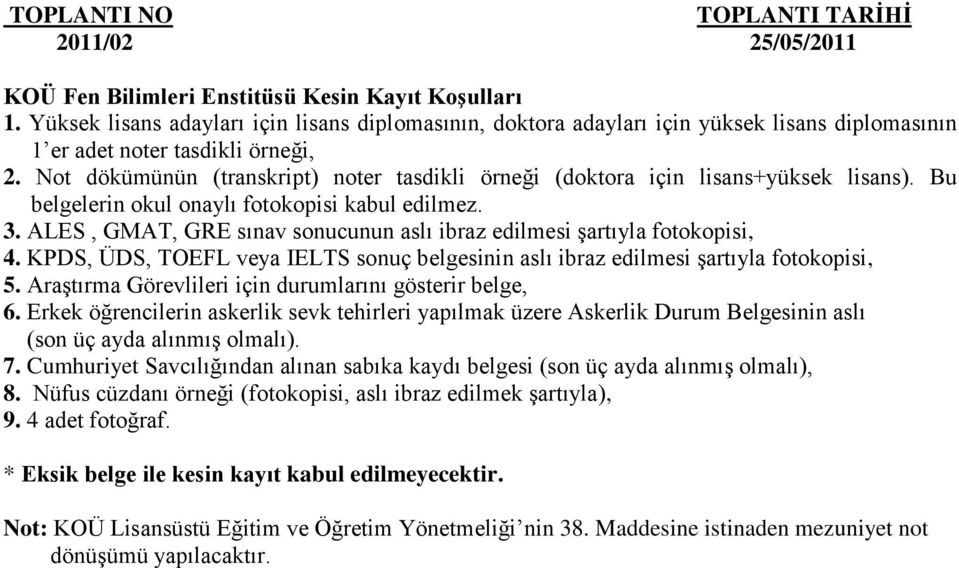 ALES, GMAT, GRE sınav sonucunun aslı ibraz edilmesi Ģartıyla fotokopisi, 4. KPDS, ÜDS, TOEFL veya IELTS sonuç belgesinin aslı ibraz edilmesi Ģartıyla fotokopisi, 5.