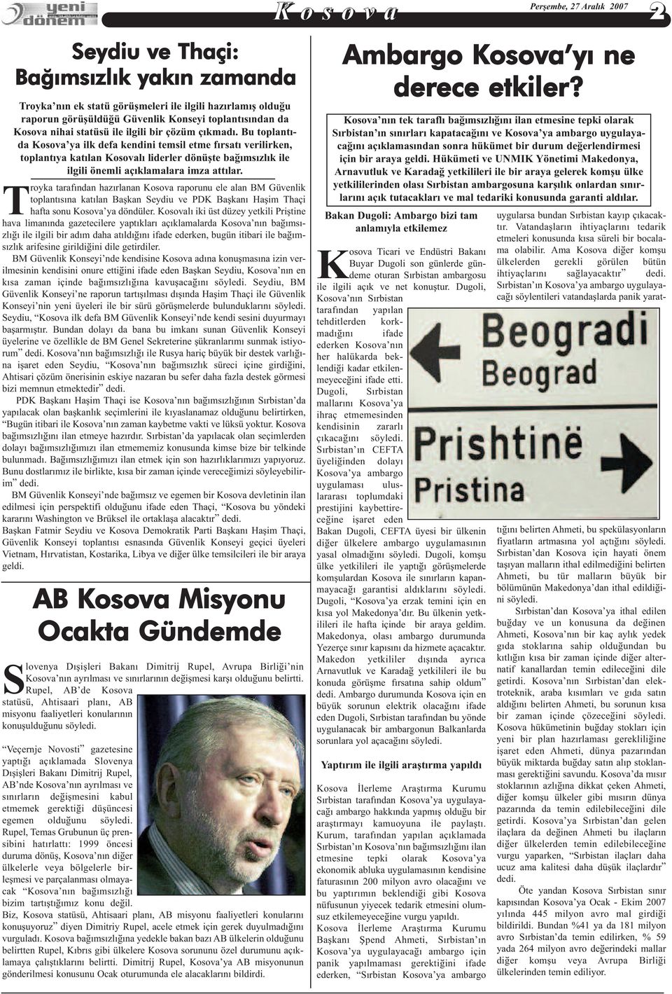 Troyka tarafýndan hazýrlanan Kosova raporunu ele alan BM Güvenlik toplantýsýna katýlan Baþkan Seydiu ve PDK Baþkaný Haþim Thaçi hafta sonu Kosova ya döndüler.