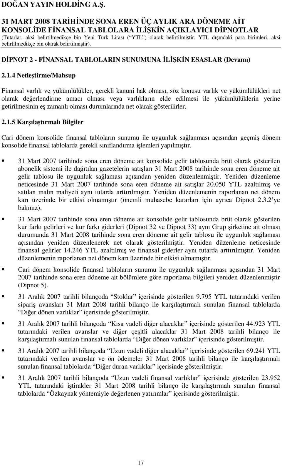 yükümlülüklerin yerine getirilmesinin e zamanl olmas durumlar nda net olarak gösterilirler. 2.1.