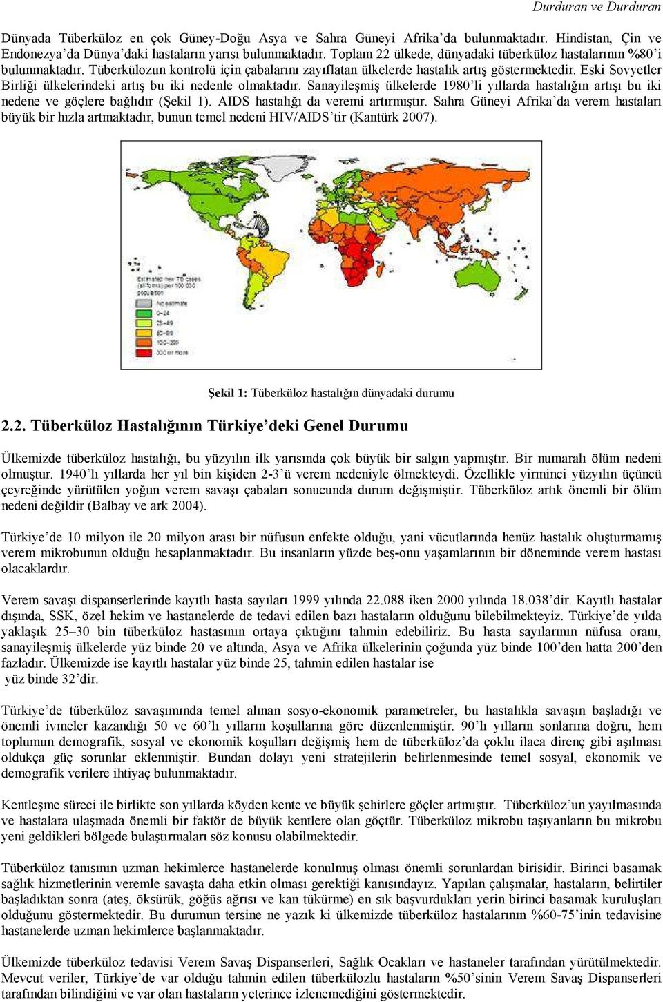 Eski Sovyetler Birliği ülkelerindeki artış bu iki nedenle olmaktadır. Sanayileşmiş ülkelerde 1980 li yıllarda hastalığın artışı bu iki nedene ve göçlere bağlıdır (Şekil 1).