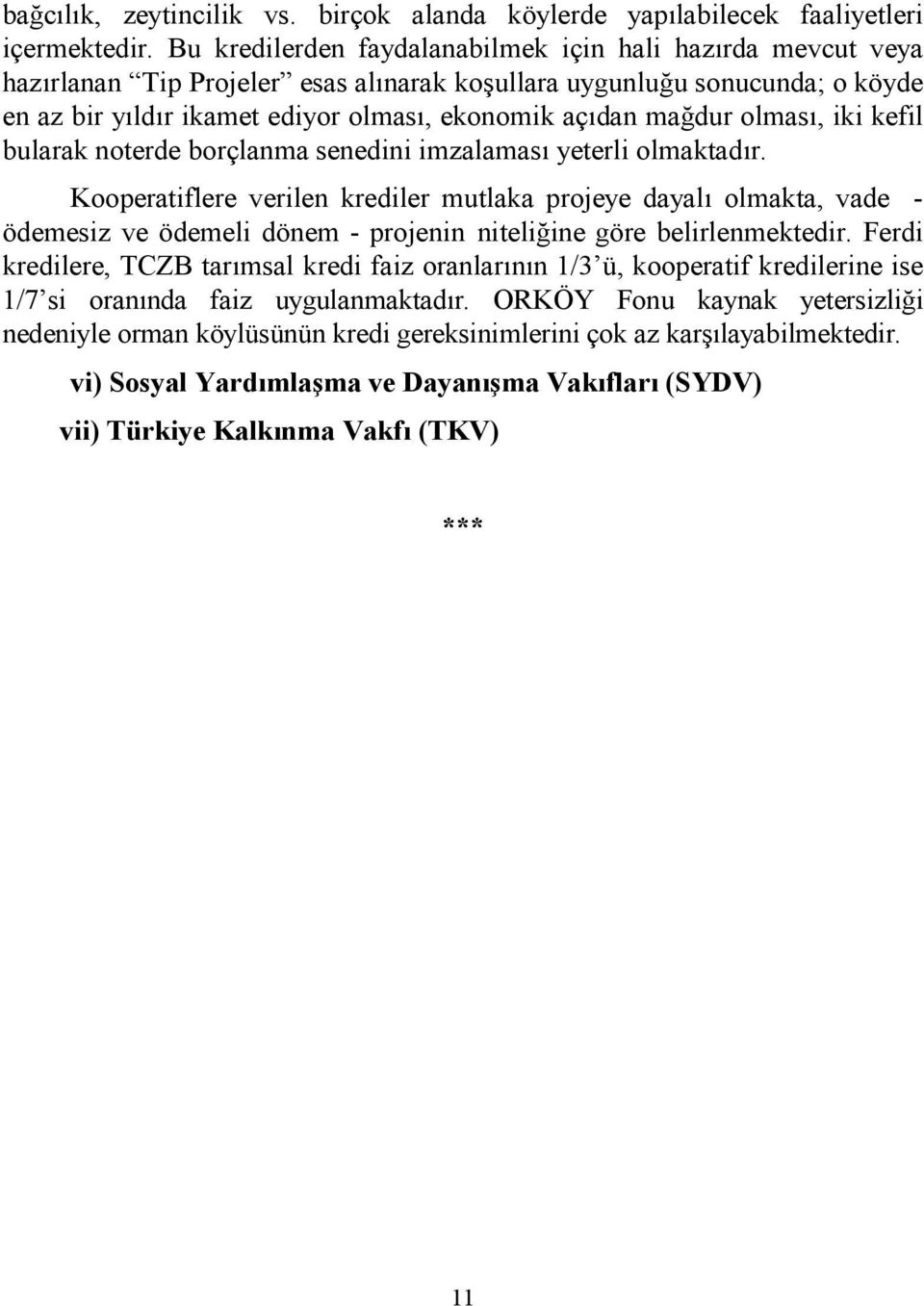 iki kefil bularak noterde borçlanma senedini imzalamas yeterli olmaktadr.