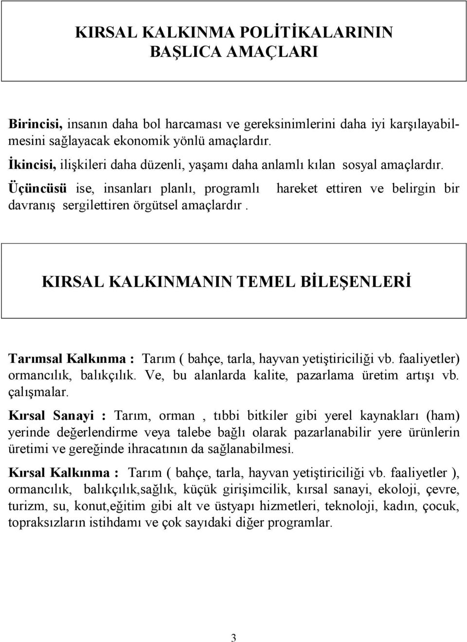 KIRSAL KALKINMANIN TEMEL BLE0ENLER Tarmsal Kalknma : Tarm ( bahçe, tarla, hayvan yetitiricili i vb. faaliyetler) ormanclk, balkçlk. Ve, bu alanlarda kalite, pazarlama üretim art vb. çalmalar.