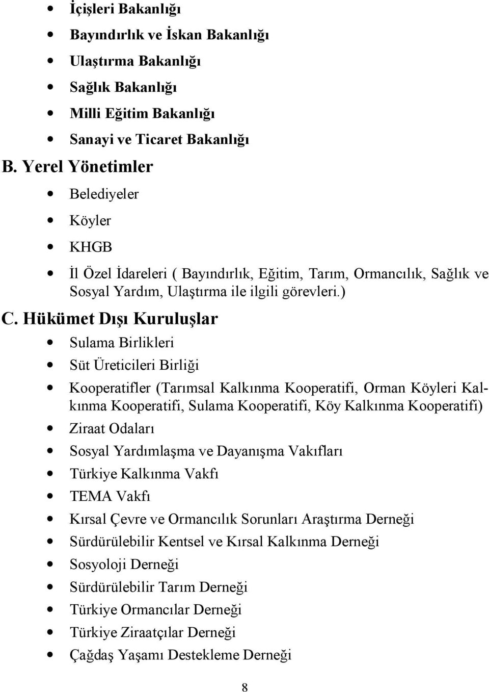 Hükümet D* Kurulu*lar Sulama Birlikleri Süt Üreticileri Birli i Kooperatifler (Tarmsal Kalknma Kooperatifi, Orman Köyleri Kalknma Kooperatifi, Sulama Kooperatifi, Köy Kalknma Kooperatifi)