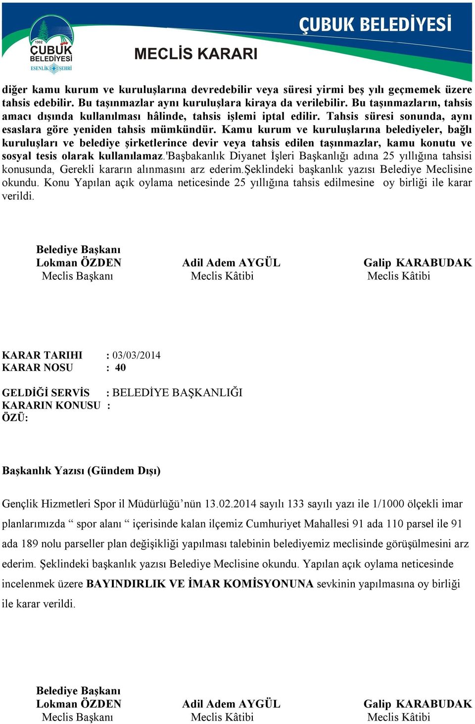 Kamu kurum ve kuruluşlarına belediyeler, bağlı kuruluşları ve belediye şirketlerince devir veya tahsis edilen taşınmazlar, kamu konutu ve sosyal tesis olarak kullanılamaz.