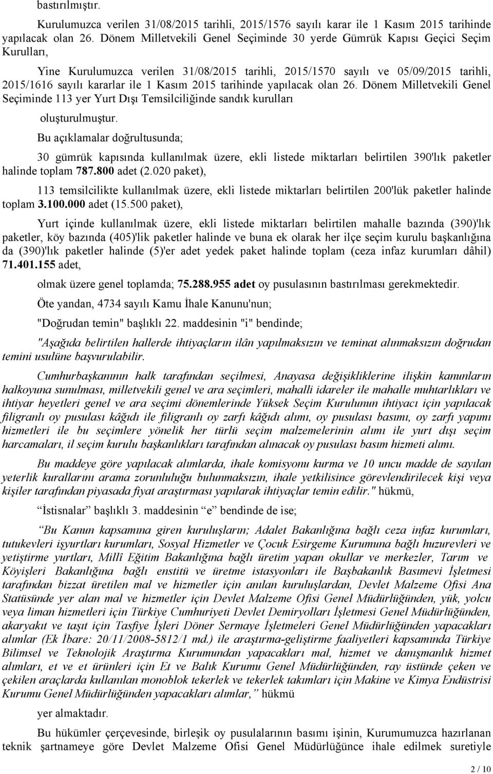 Kasım 2015 tarihinde yapılacak olan 26. Dönem Milletvekili Genel Seçiminde 113 yer Yurt Dışı Temsilciliğinde sandık kurulları oluşturulmuştur.