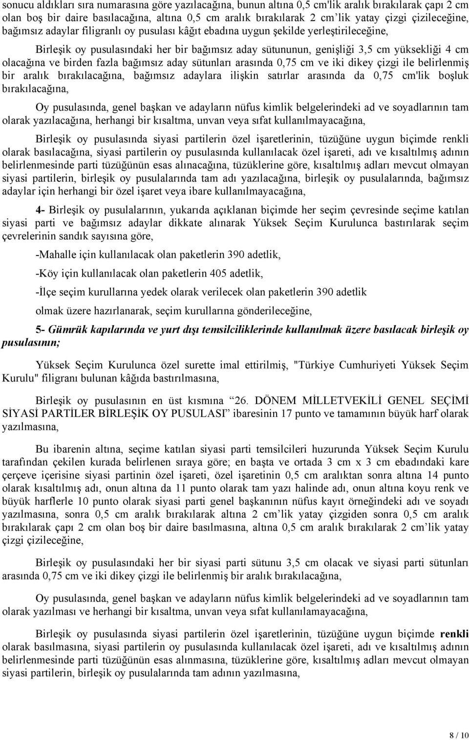 olacağına ve birden fazla bağımsız aday sütunları arasında 0,75 cm ve iki dikey çizgi ile belirlenmiş bir aralık bırakılacağına, bağımsız adaylara ilişkin satırlar arasında da 0,75 cm'lik boşluk