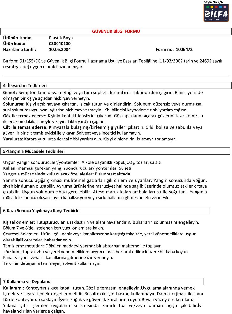 Solunursa: Kişiyi açık havaya çıkartın, sıcak tutun ve dinlendirin. Solunum düzensiz veya durmuşsa, suni solunum uygulayın. Ağızdan hiçbirşey vermeyin. Kişi bilincini kaybederse tıbbi yardım çağırın.