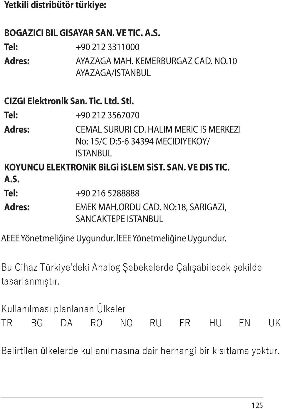 ORDU CAD. NO:18, SARIGAZi, SANCAKTEPE ISTANBUL AEEE Yönetmeliğine Uygundur.IEEE Yönetmeliğine Uygundur.