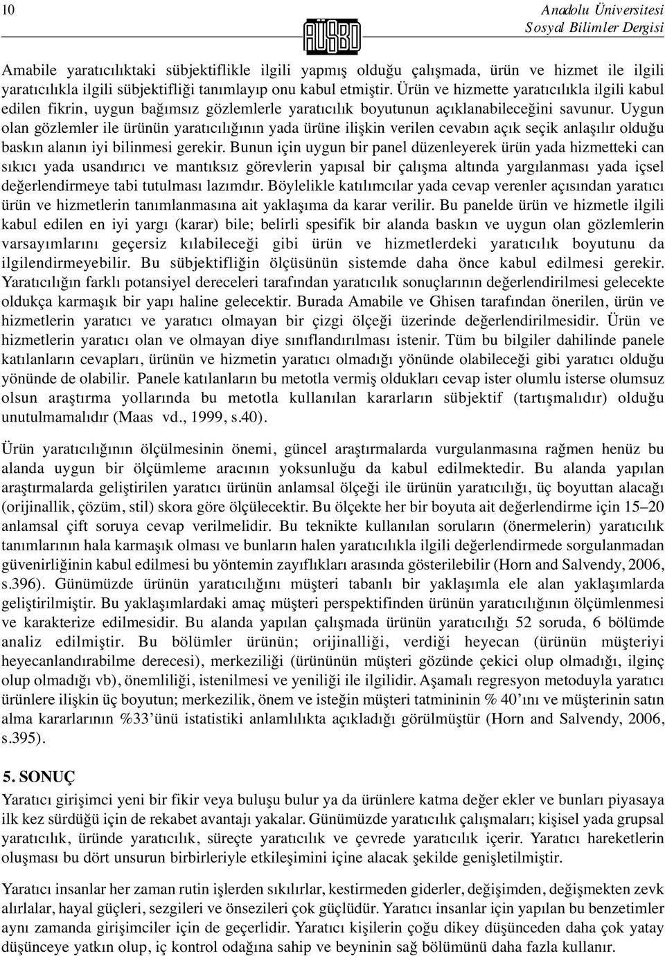 Uygun olan gözlemler ile ürünün yaratıcılığının yada ürüne ilişkin verilen cevabın açık seçik anlaşılır olduğu baskın alanın iyi bilinmesi gerekir.