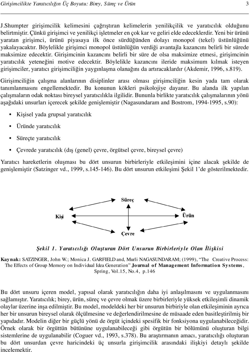 Böylelikle girişimci monopol üstünlüğün verdiği avantajla kazancını belirli bir sürede maksimize edecektir.