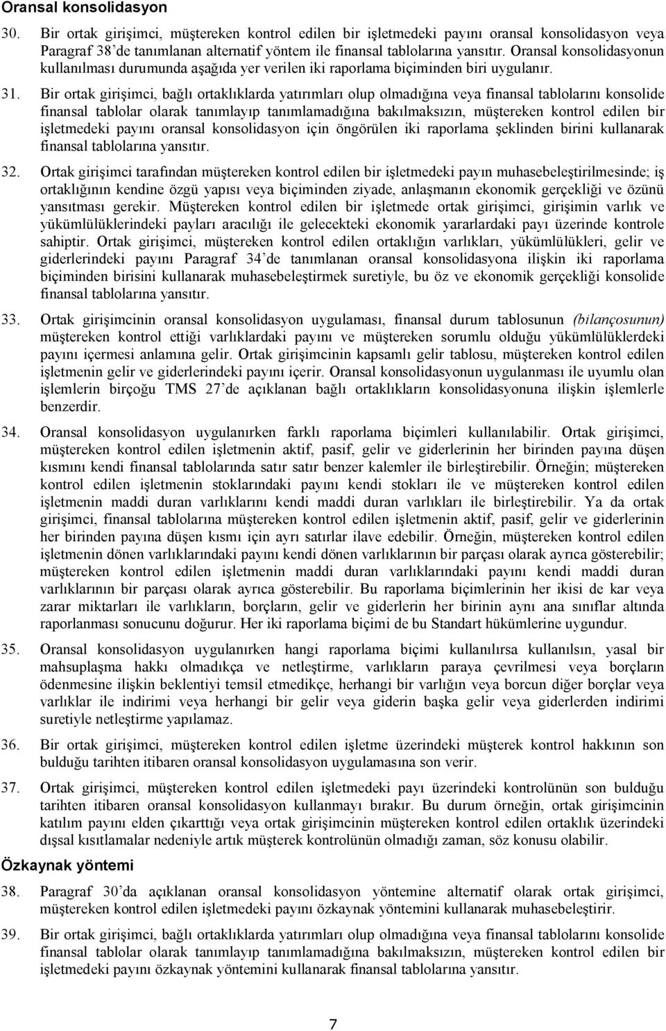 Oransal konsolidasyonun kullanılması durumunda aşağıda yer verilen iki raporlama biçiminden biri uygulanır. 31.