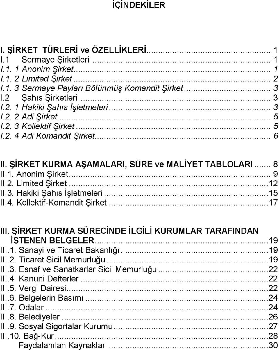 .. 8 II.1. Anonim Şirket... 9 II.2. Limited Şirket...12 II.3. Hakiki Şahıs İşletmeleri...15 II.4. Kollektif-Komandit Şirket...17 III.