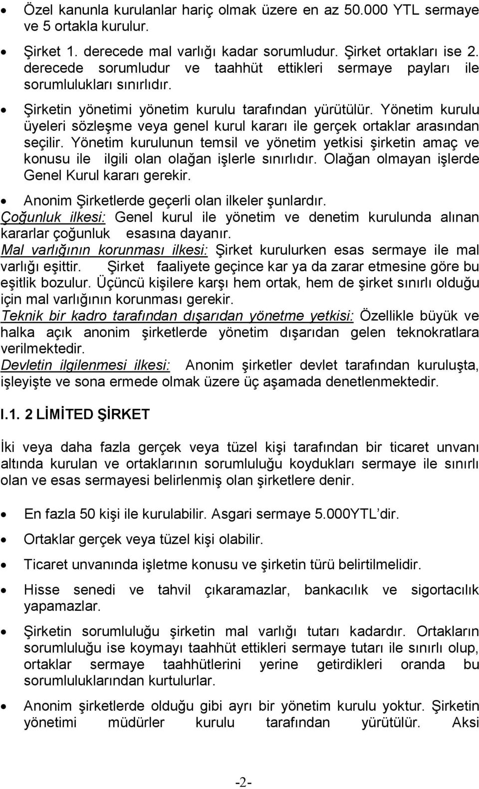 Yönetim kurulu üyeleri sözleşme veya genel kurul kararı ile gerçek ortaklar arasından seçilir.