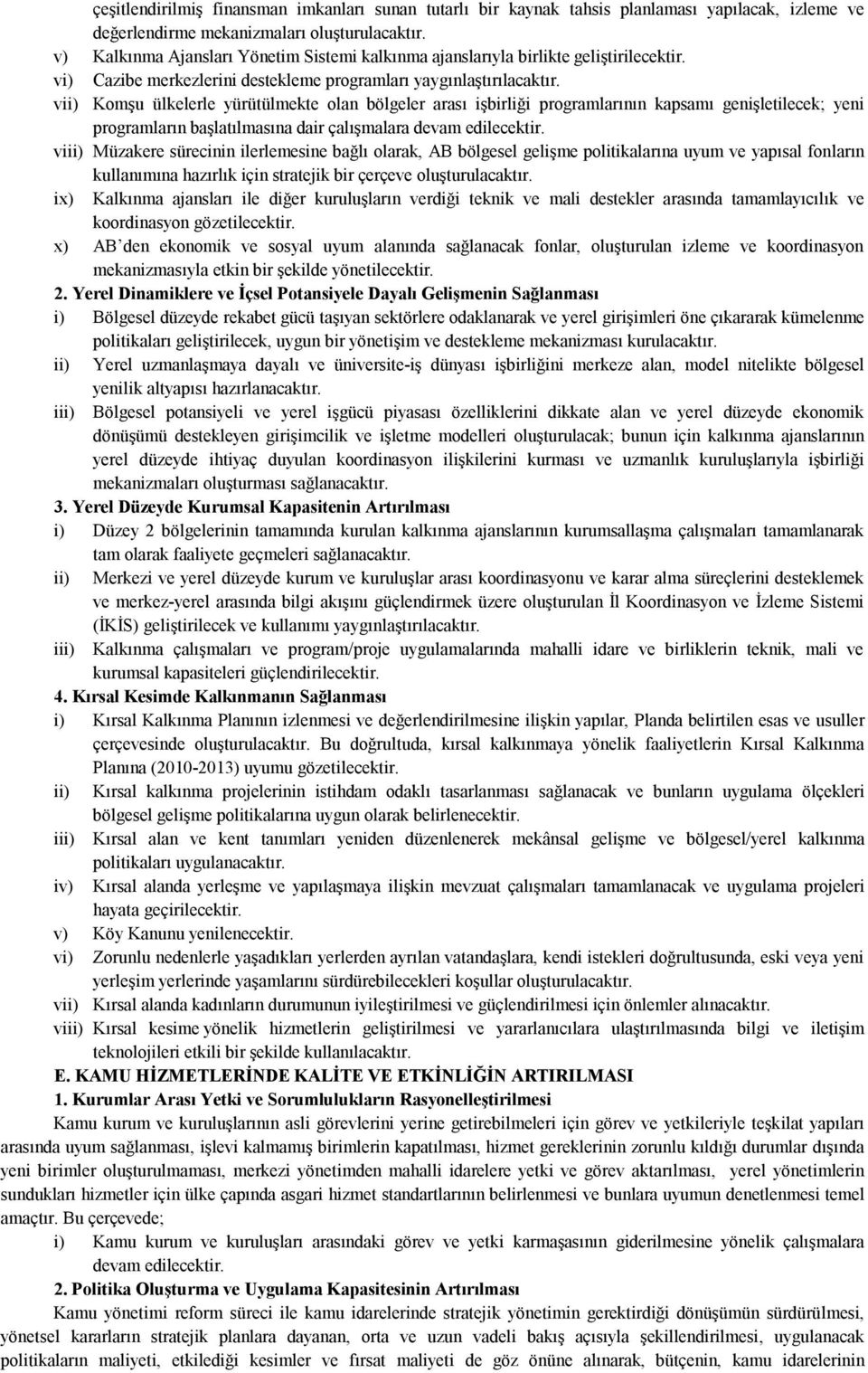 vii) Komşu ülkelerle yürütülmekte olan bölgeler arası işbirliği programlarının kapsamı genişletilecek; yeni programların başlatılmasına dair çalışmalara devam edilecektir.