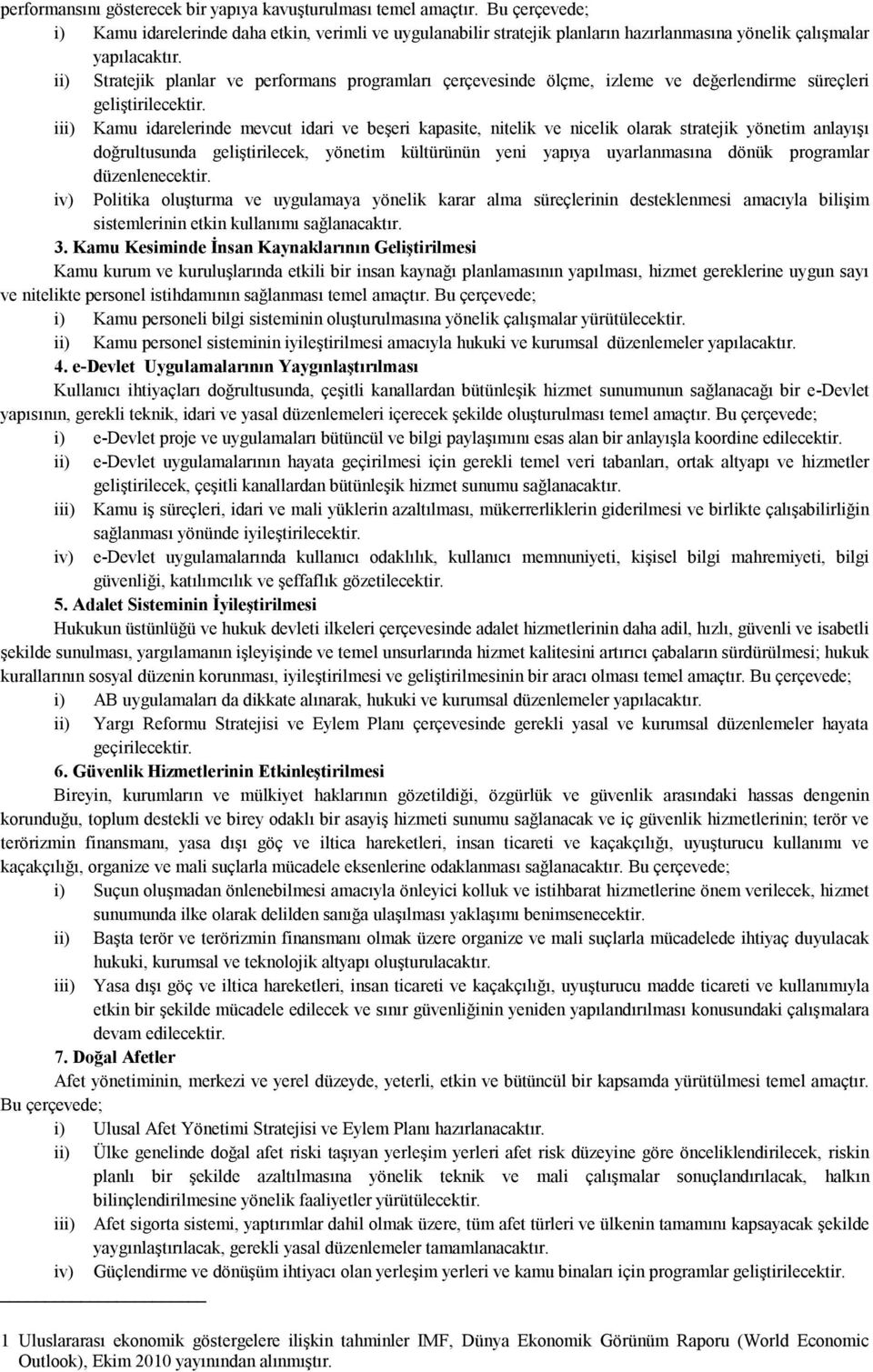 ii) Stratejik planlar ve performans programları çerçevesinde ölçme, izleme ve değerlendirme süreçleri geliştirilecektir.