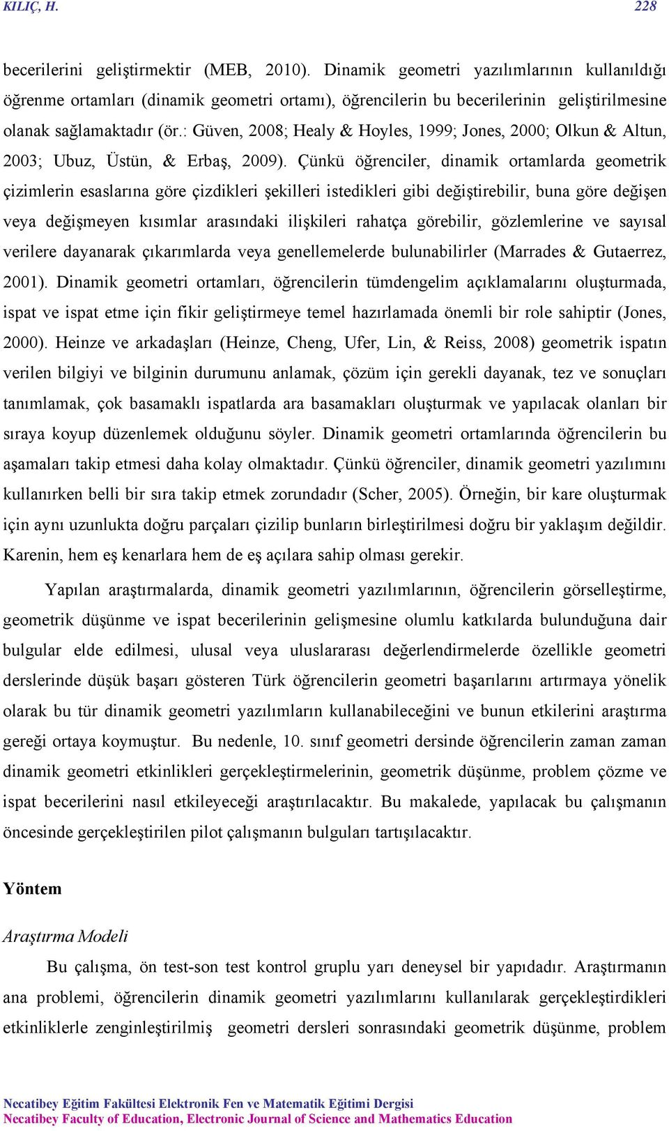 : Güven, 2008; Healy & Hoyles, 1999; Jones, 2000; Olkun & Altun, 2003; Ubuz, Üstün, & Erbaş, 2009).