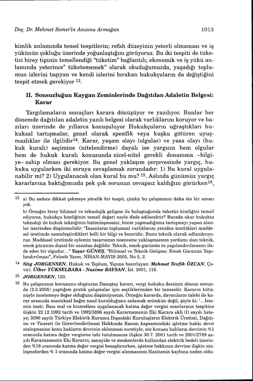 kendi izlerini brrakan hukukgulann da defigtigini tespit etmek gerekiyor 13. II.