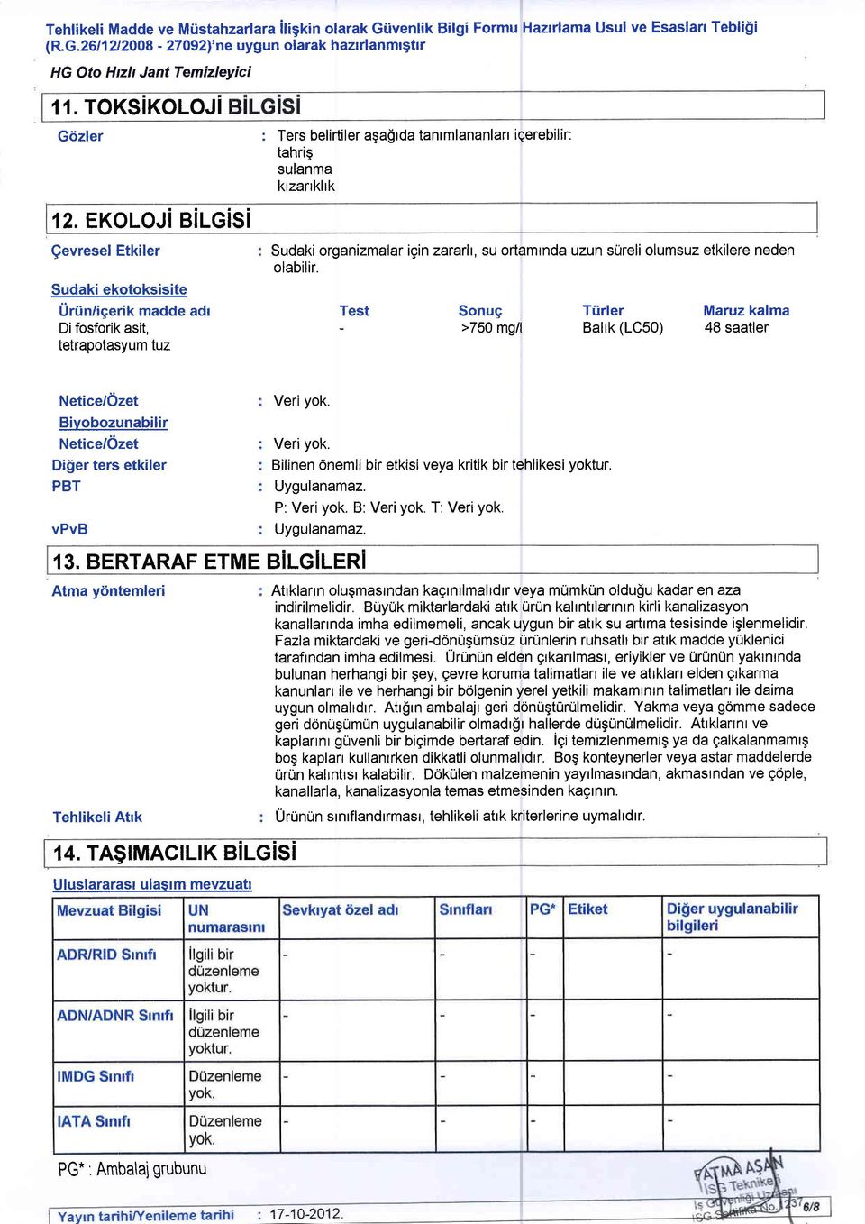 EKOLOJI BILGISI Qevresel Etkiler Sudaki ekotoksisite Urtin/igerik madde adr Di fosforik asit, tetrapotasyum tuz : Ters belirtiler aga$rda tantmlananlan igerebilir: tahrig sulanma krzarrkltk Sudaki