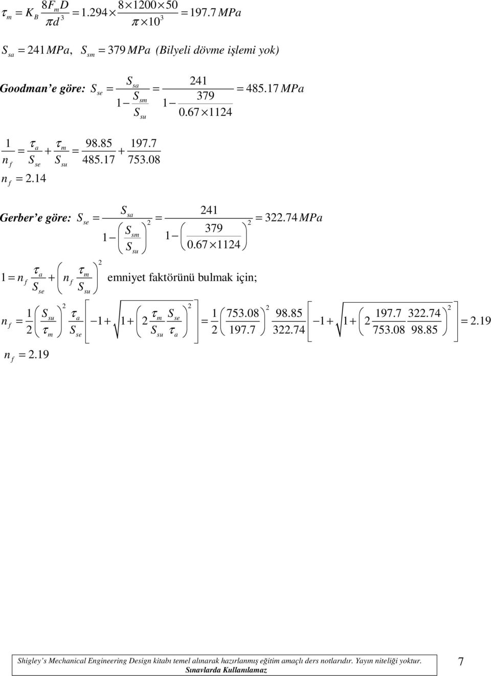 67 114 su 1 n n se su = + eniyet ktörünü bulk için; 1 su 1 753.08 98.85 197.7 3.74 se n = 1+ 1+ = 1+ 1+ =.19 se su 197.7 3.74 753.