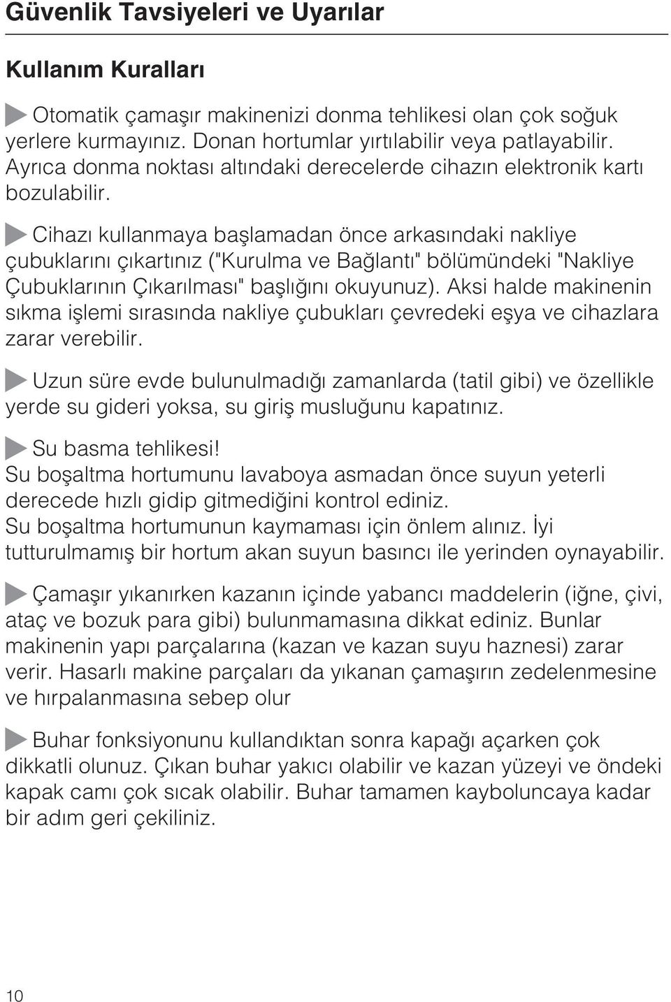 Cihazý kullanmaya baþlamadan önce arkasýndaki nakliye çubuklarýný çýkartýnýz ("Kurulma ve Baðlantý" bölümündeki "Nakliye Çubuklarýnýn Çýkarýlmasý" baþlýðýný okuyunuz).