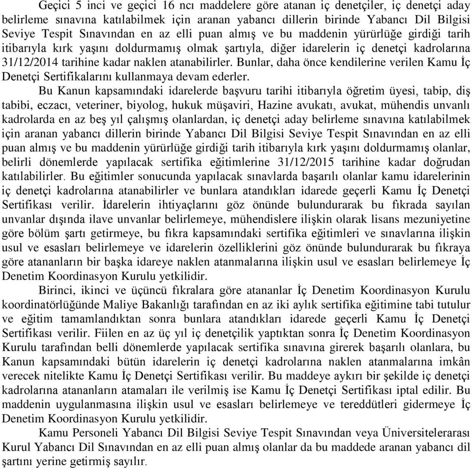 Bunlar, daha önce kendilerine verilen Kamu İç Denetçi Sertifikalarını kullanmaya devam ederler.