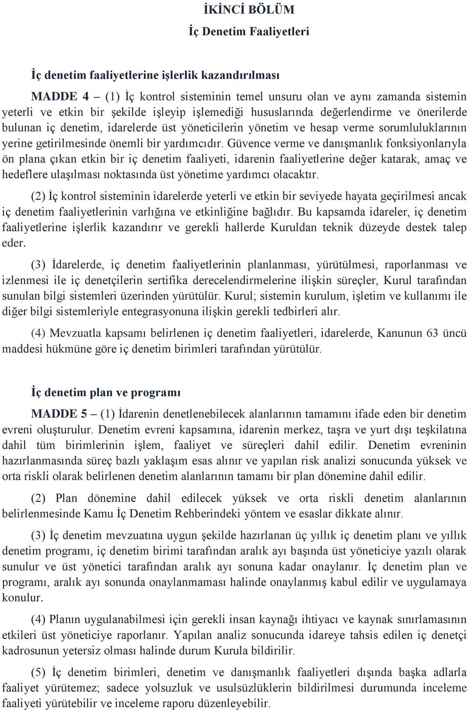 Güvence verme ve danışmanlık fonksiyonlarıyla ön plana çıkan etkin bir iç denetim faaliyeti, idarenin faaliyetlerine değer katarak, amaç ve hedeflere ulaşılması noktasında üst yönetime yardımcı