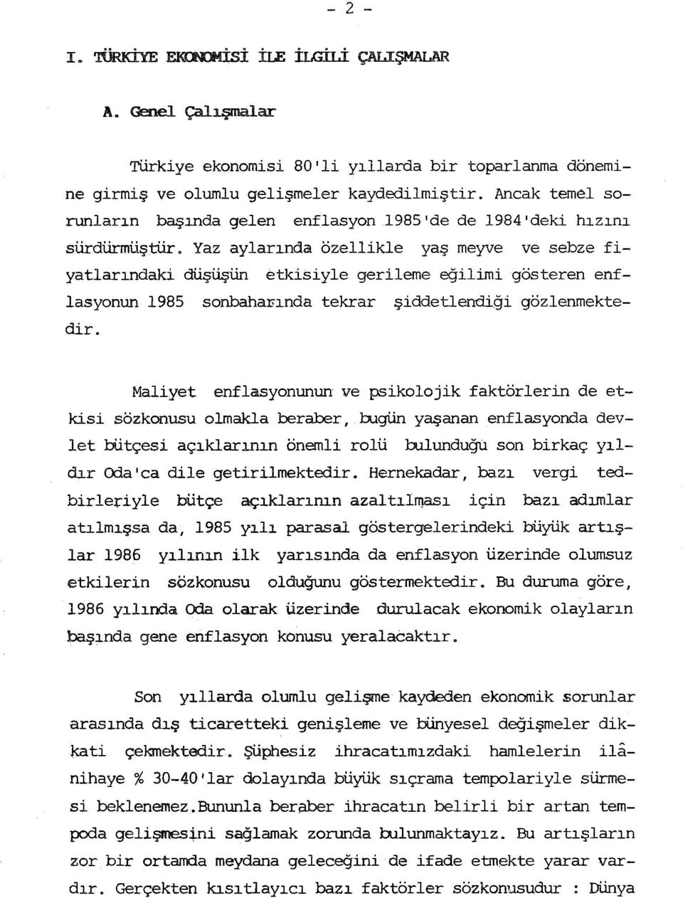 Yaz aylarnda özeikle yaş meyve ve sebze fiyatlarndaki düşüşün etkisiyle gerileme eğilimi gösteren enflasyonun 1985 sonbahafnda tekrar şiddetlendiği gözlenmektedir.