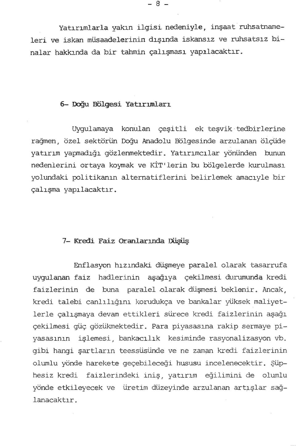 Yatrmclar yönünden bqnun nedenlerini ortaya koymak ve KİT'lerin bu bölgelerde kurulmas yolundaki politikann alternatiflerini belirlemek amacyle bir çalşma yaplacaktr.