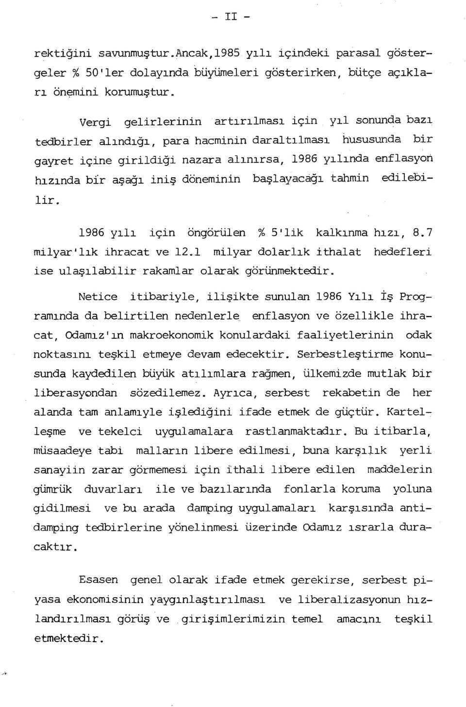 başlayacağ tahmin edilebilir. 1986 yl için öngörülen % S'lik kalknma hz, 8.7 milyar'lk ihracat ve 12.1 milyar dolarlk ithalat hedefleri ise ulaşlabilir rakamlar olarak görünmektedir.