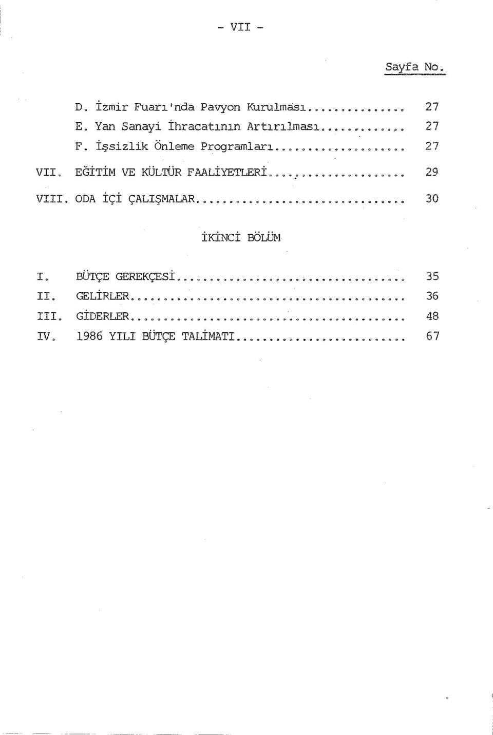 ODA İÇİ ÇALIŞMALAR...... 30 İKİNCİ BÖLÜM I. BÜTÇE GEREKÇE Sİ................................... 3 5 II.