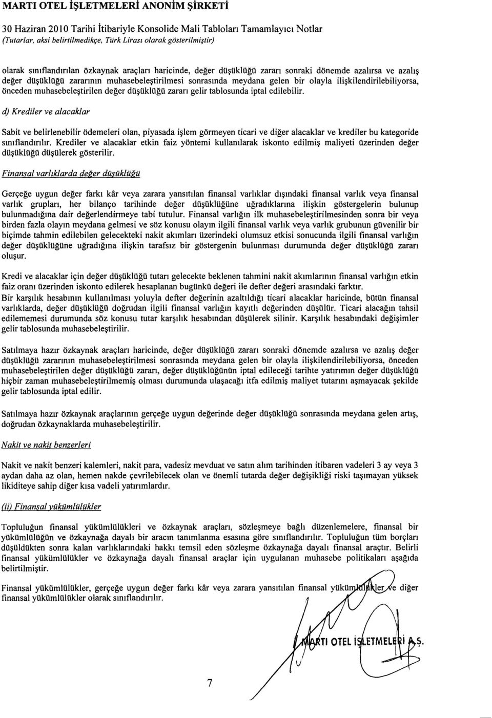 du~liklilguzaran gelir tablosunda iptal edilebilir. Sabit ve belirlenebilir Odemeleri olan, piyasada i~lem gormeyen tieari ve diger alaeaklar ve krediler bu kategoride slmflandmhr.